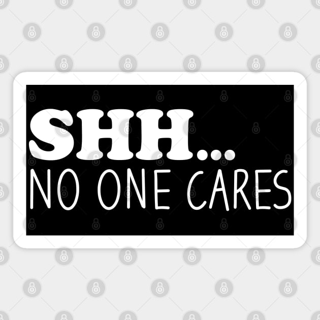 Shhh No One Cares Magnet by Blonc